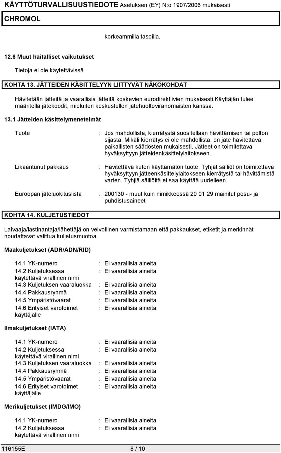 käyttäjän tulee määritellä jätekoodit, mieluiten keskustellen jätehuoltoviranomaisten kanssa. 13.