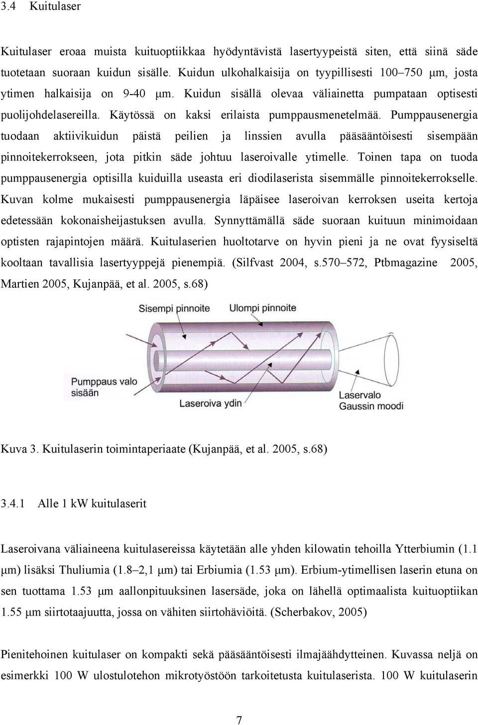 Käytössä on kaksi erilaista pumppausmenetelmää.