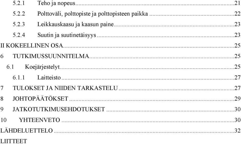 ..25 6.1.1 Laitteisto...27 7 TULOKSET JA NIIDEN TARKASTELU...27 8 JOHTOPÄÄTÖKSET.