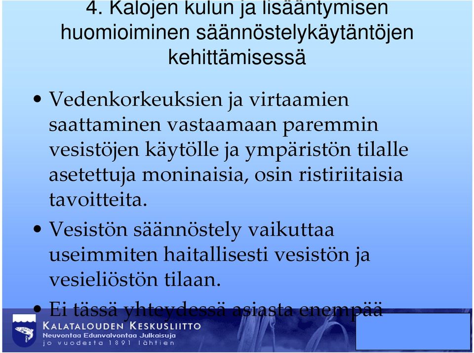 ympäristön tilalle asetettuja moninaisia, osin ristiriitaisia tavoitteita.