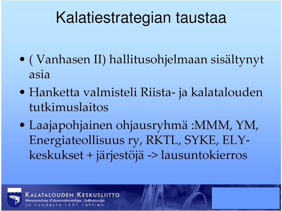 tutkimuslaitos Laajapohjainen ohjausryhmä :MMM, YM,