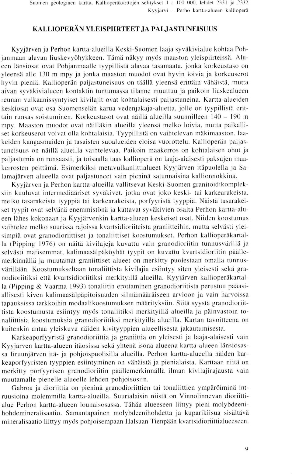 jonka korkeustaso on yleensa allc 130 m mpy ja jonka maaston muodot ovat hyvin loivia ja korkeuserot hyvin pienia Kallioperan paljastuneisuus on taalla yleensd erittain vahaista, mutta aivan