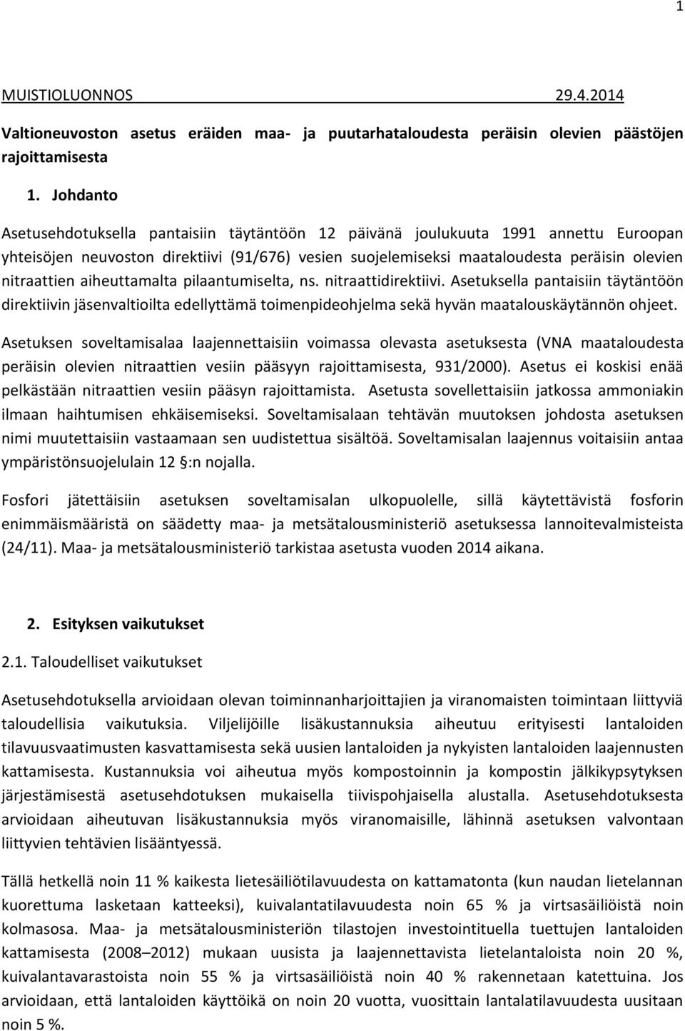 aiheuttamalta pilaantumiselta, ns. nitraattidirektiivi. Asetuksella pantaisiin täytäntöön direktiivin jäsenvaltioilta edellyttämä toimenpideohjelma sekä hyvän maatalouskäytännön ohjeet.