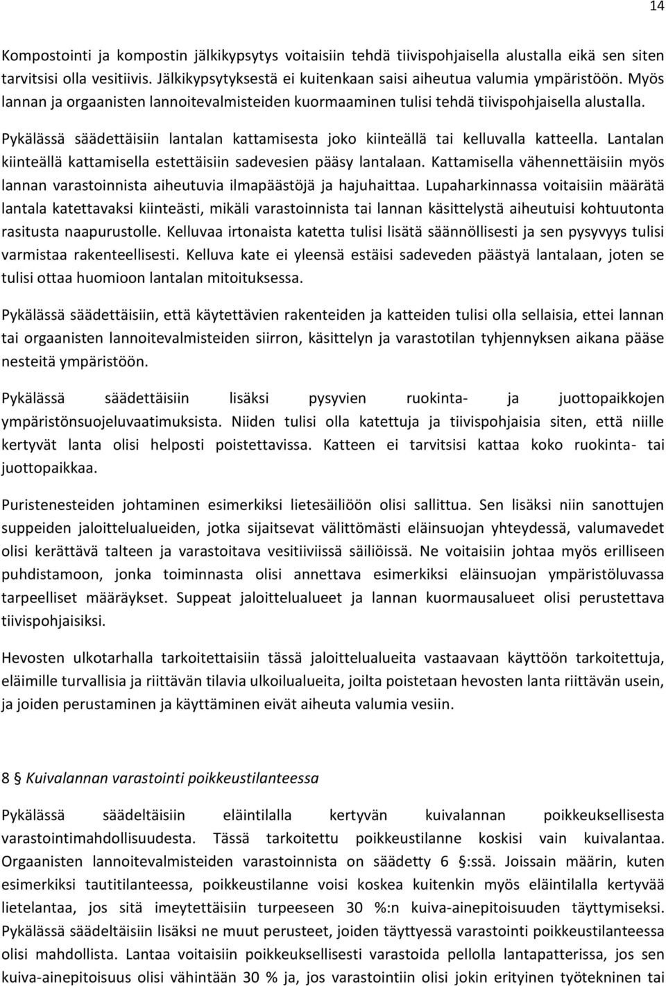 Lantalan kiinteällä kattamisella estettäisiin sadevesien pääsy lantalaan. Kattamisella vähennettäisiin myös lannan varastoinnista aiheutuvia ilmapäästöjä ja hajuhaittaa.