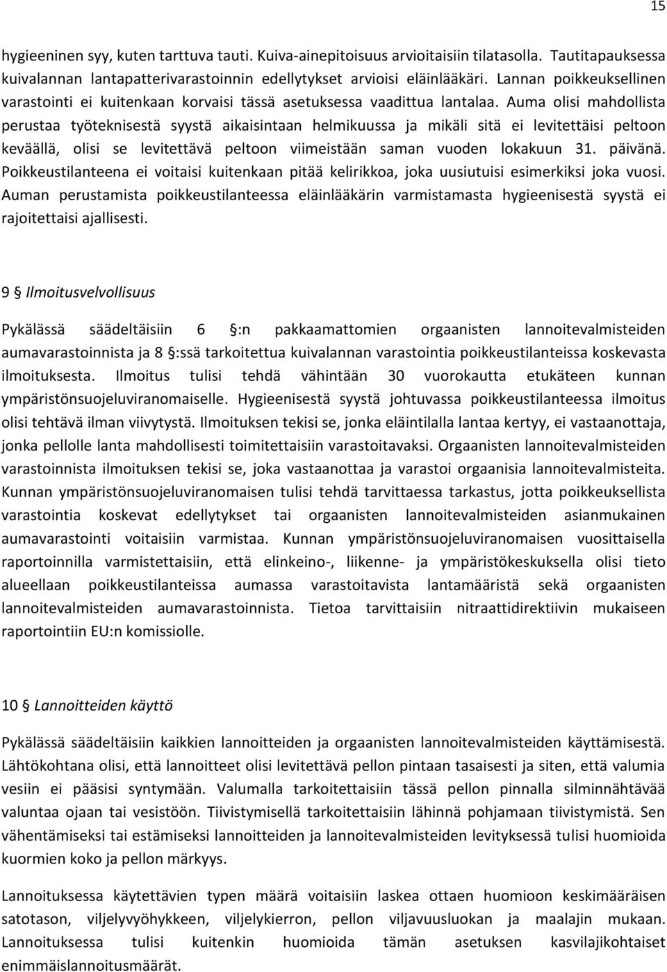 Auma olisi mahdollista perustaa työteknisestä syystä aikaisintaan helmikuussa ja mikäli sitä ei levitettäisi peltoon keväällä, olisi se levitettävä peltoon viimeistään saman vuoden lokakuun 31.