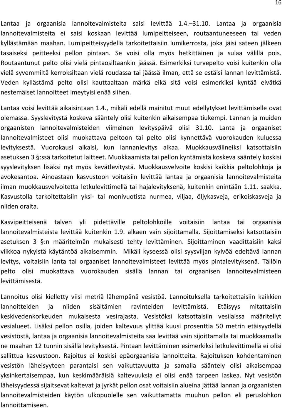 Lumipeitteisyydellä tarkoitettaisiin lumikerrosta, joka jäisi sateen jälkeen tasaiseksi peitteeksi pellon pintaan. Se voisi olla myös hetkittäinen ja sulaa välillä pois.