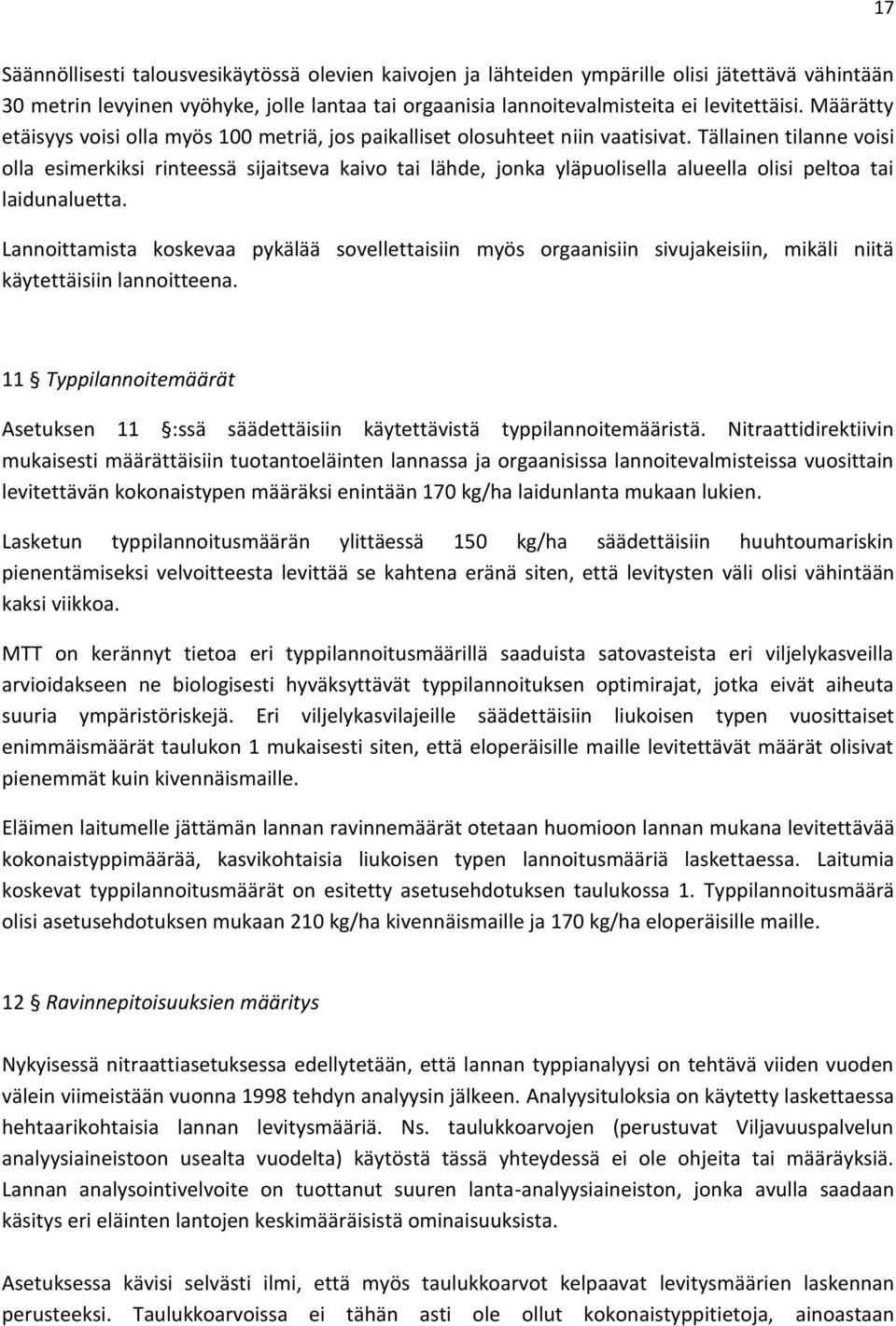 Tällainen tilanne voisi olla esimerkiksi rinteessä sijaitseva kaivo tai lähde, jonka yläpuolisella alueella olisi peltoa tai laidunaluetta.