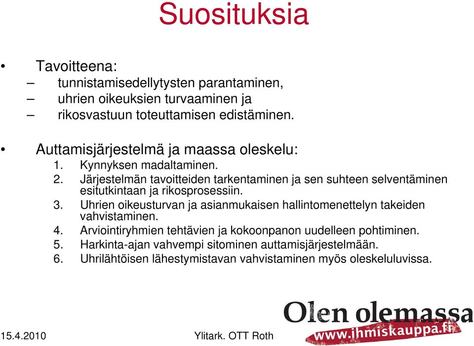 Järjestelmän tavoitteiden tarkentaminen ja sen suhteen selventäminen esitutkintaan ja rikosprosessiin. 3.