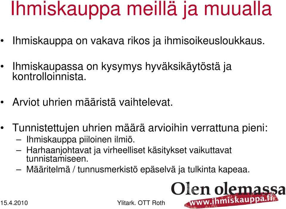 Tunnistettujen uhrien määrä arvioihin verrattuna pieni: Ihmiskauppa piiloinen ilmiö.