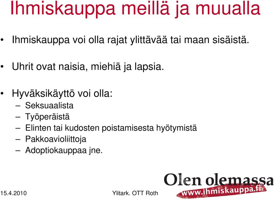 Uhrit ovat naisia, miehiä ja lapsia.