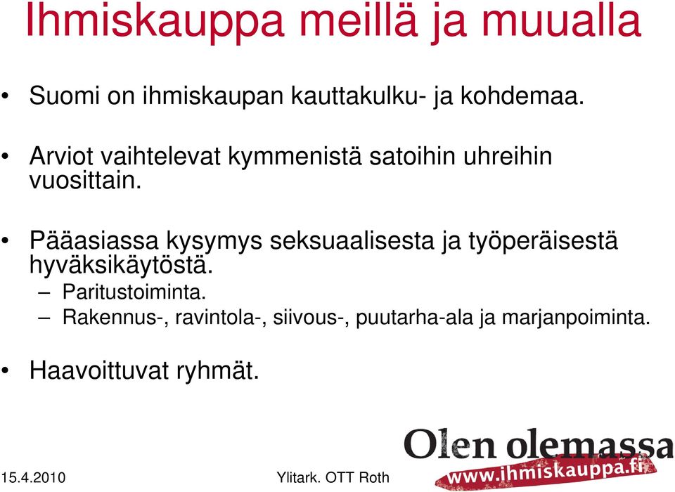 Pääasiassa kysymys seksuaalisesta ja työperäisestä hyväksikäytöstä.