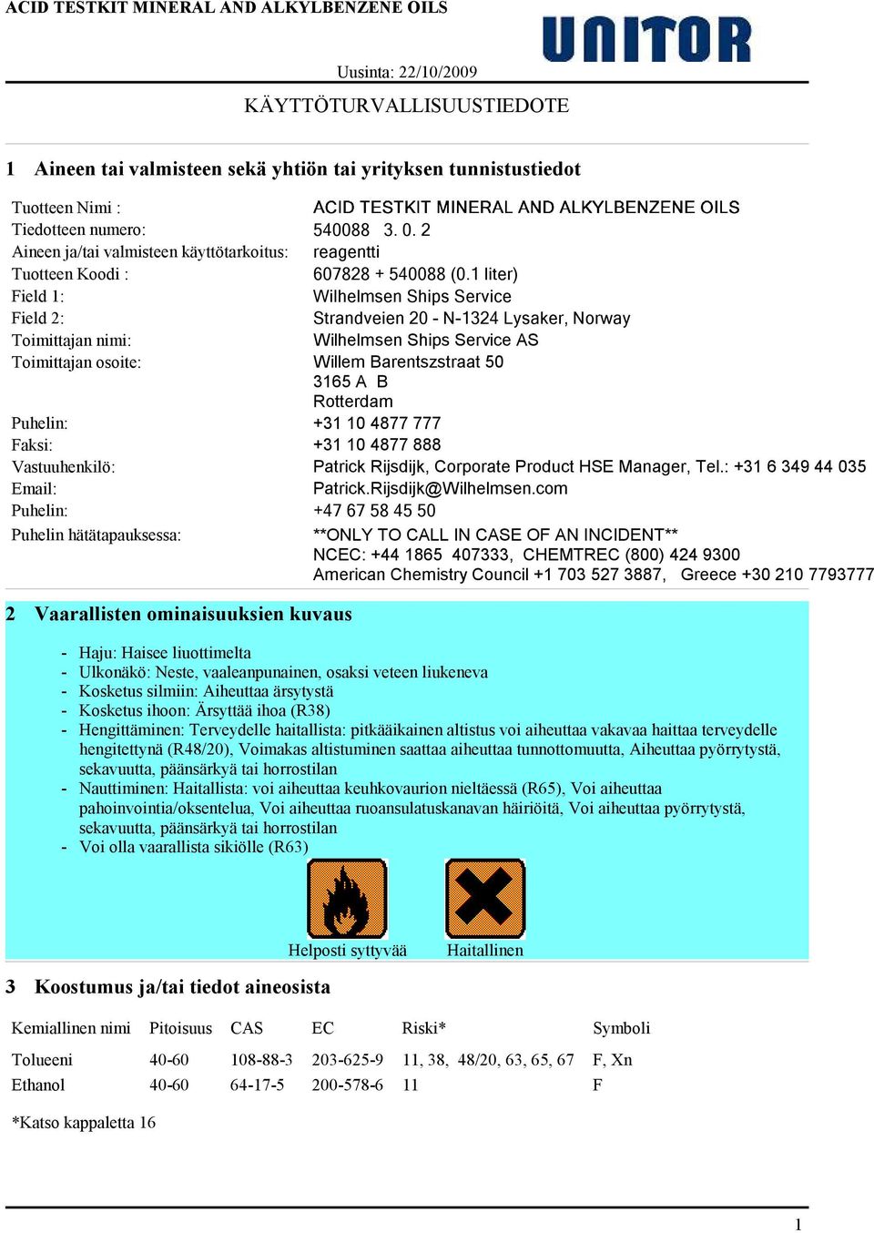 1 liter) Field 1: Wilhelmsen Ships Service Field 2: Strandveien 20 - N-1324 Lysaker, Norway Toimittajan nimi: Wilhelmsen Ships Service AS Toimittajan osoite: Willem Barentszstraat 50 3165 A B