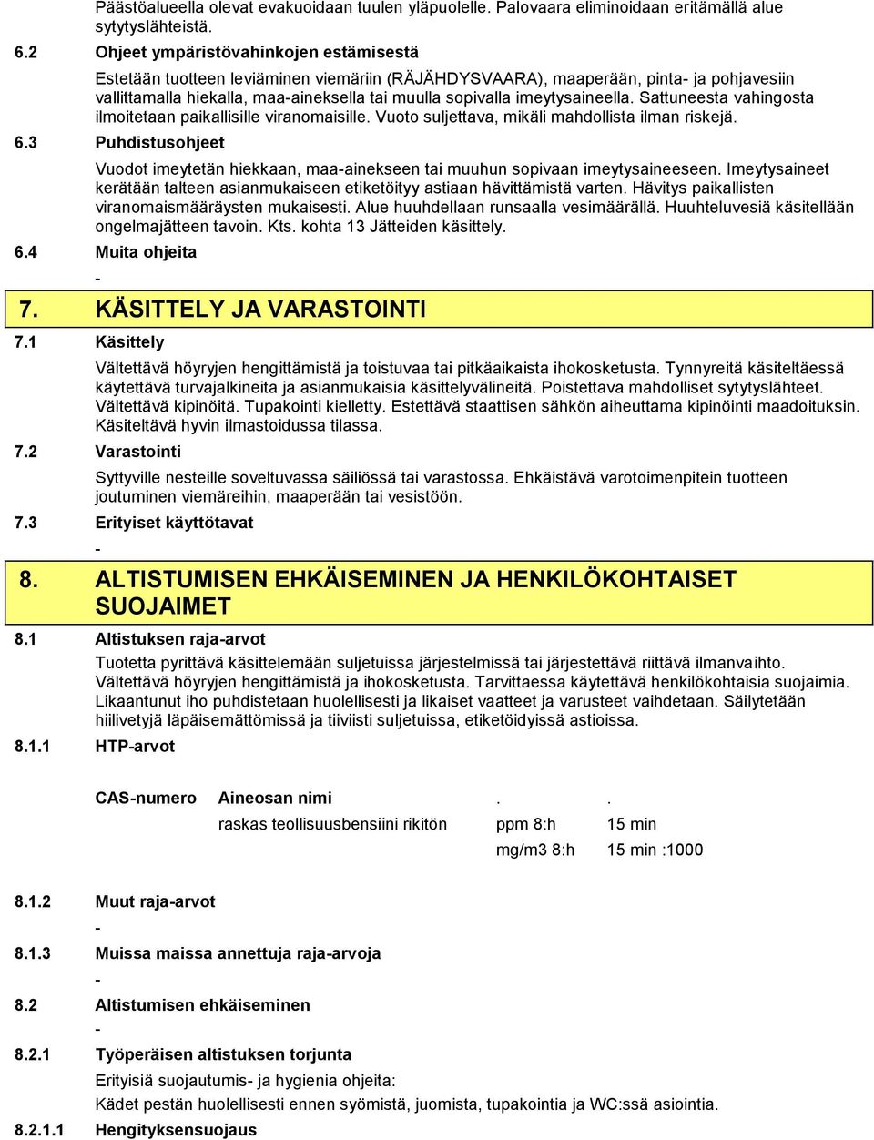 imeytysaineella. Sattuneesta vahingosta ilmoitetaan paikallisille viranomaisille. Vuoto suljettava, mikäli mahdollista ilman riskejä. 6.