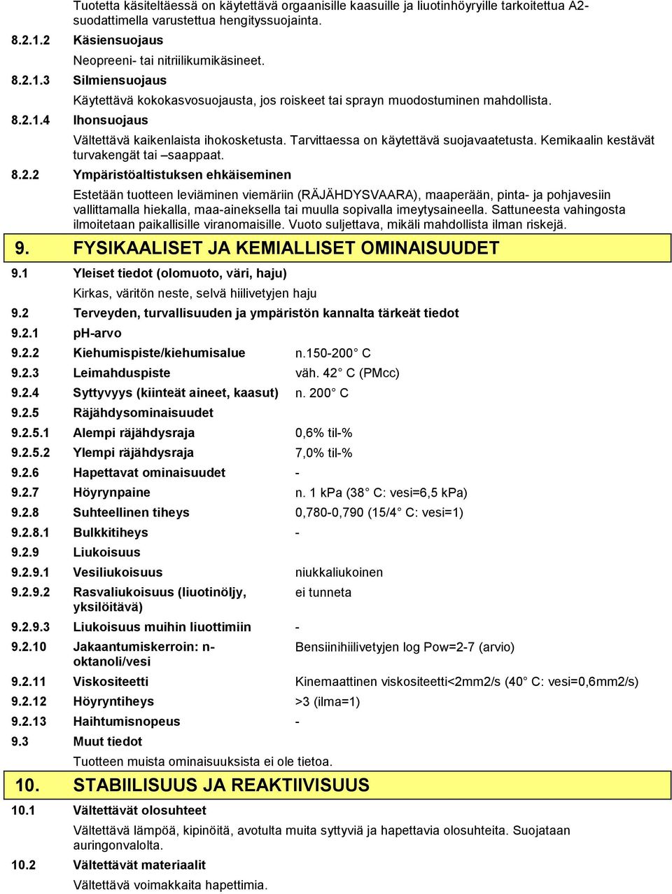 Tarvittaessa on käytettävä suojavaatetusta. Kemikaalin kestävät turvakengät tai saappaat. 8.2.