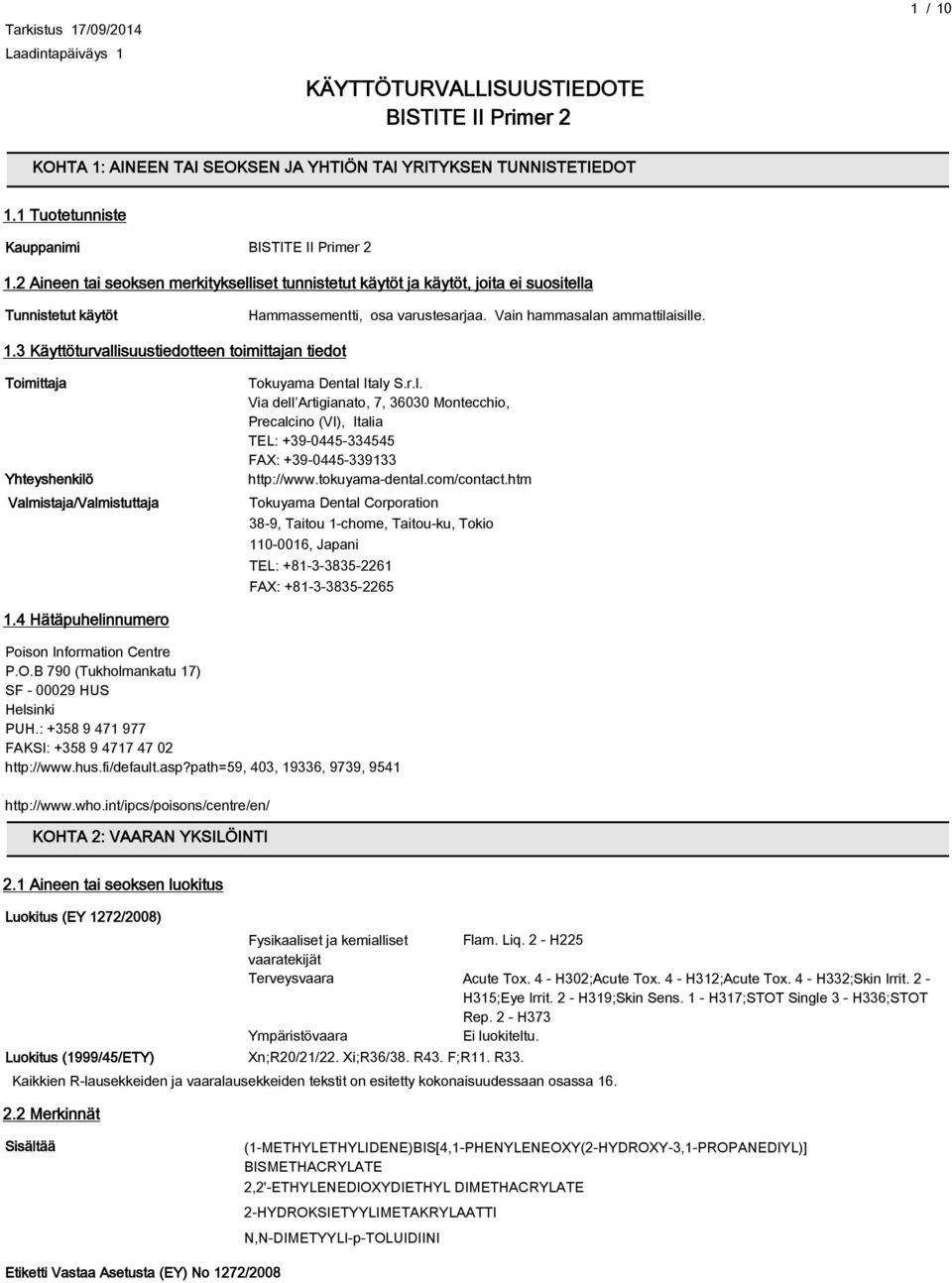 3 Käyttöturvallisuustiedotteen toimittajan tiedot Toimittaja Yhteyshenkilö Valmistaja/Valmistuttaja Tokuyama Dental Italy S.r.l. Via dell Artigianato, 7, 36030 Montecchio, Precalcino (Ⅵ), Italia TEL: +39-0445-334545 FAX: +39-0445-339133 http://www.