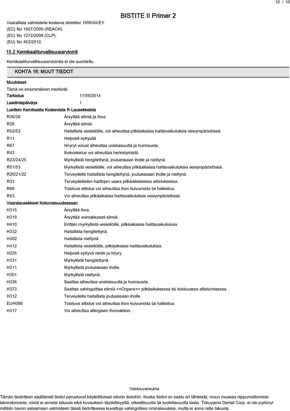 Tarkistus 17/09/2014 Laadintapäiväys 1 Luettelo Kemikaalia Koskevista R-Lausekkeista R36/38 Ärsyttää silmiä ja ihoa. R36 Ärsyttää silmiä.