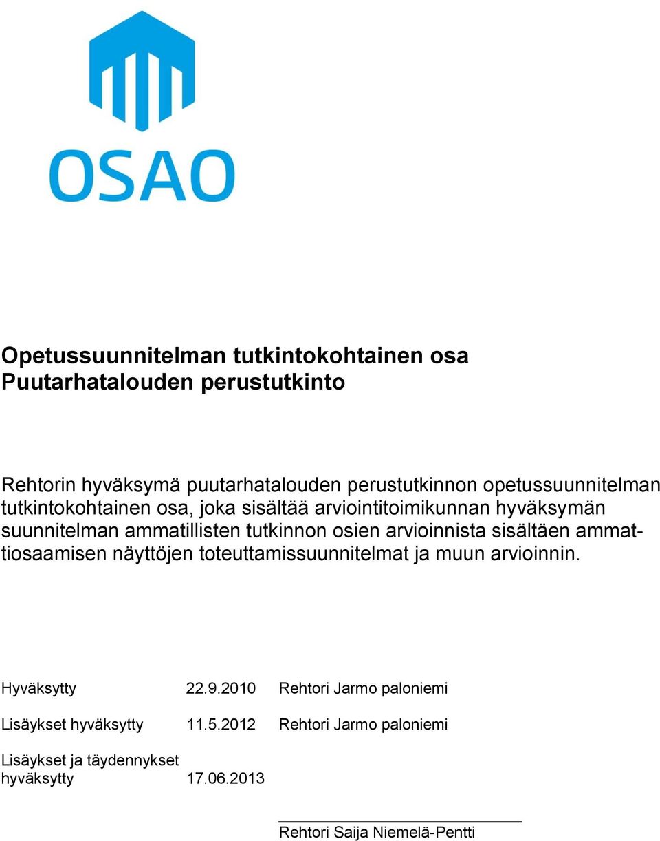 arvioinnista sisältäen ammattiosaamisen näyttöjen toteuttamissuunnitelmat ja muun arvioinnin. Hyväksytty 22.9.