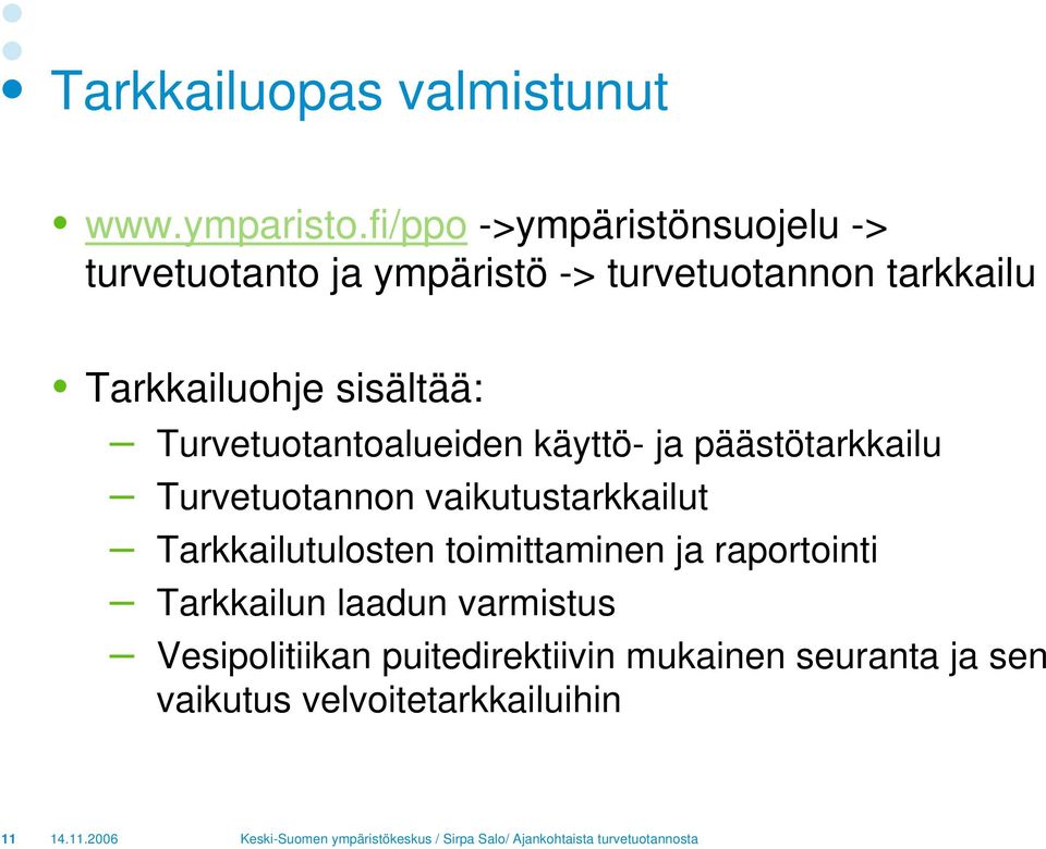 sisältää: Turvetuotantoalueiden käyttö- ja päästötarkkailu Turvetuotannon vaikutustarkkailut