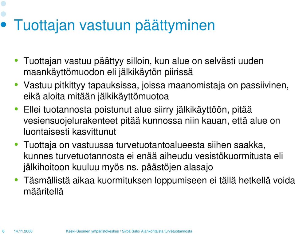 vesiensuojelurakenteet pitää kunnossa niin kauan, että alue on luontaisesti kasvittunut Tuottaja on vastuussa turvetuotantoalueesta siihen saakka, kunnes