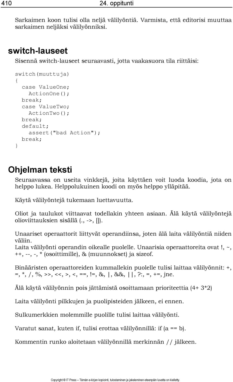 Action"); break; } Ohjelman teksti Seuraavassa on useita vinkkejä, joita käyttäen voit luoda koodia, jota on helppo lukea. Helppolukuinen koodi on myös helppo ylläpitää.