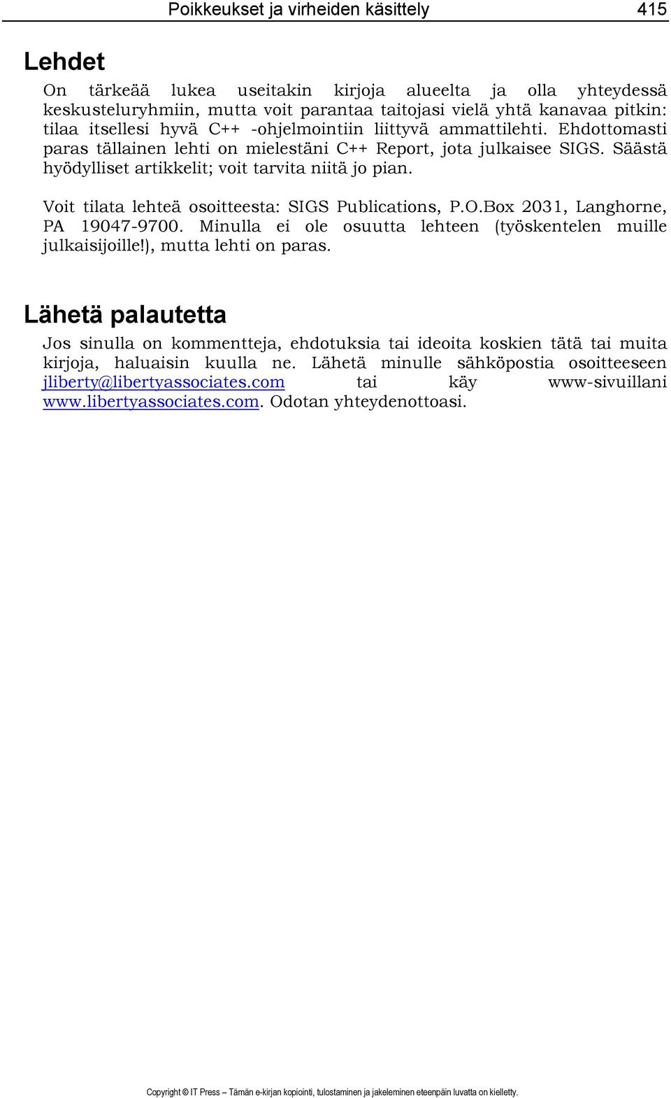 Voit tilata lehteä osoitteesta: SIGS Publications, P.O.Box 2031, Langhorne, PA 19047-9700. Minulla ei ole osuutta lehteen (työskentelen muille julkaisijoille!), mutta lehti on paras.