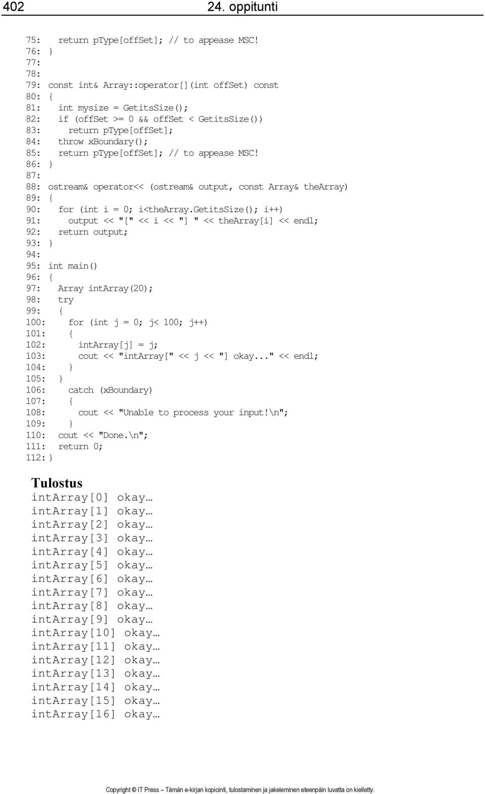 85: return ptype[offset]; // to appease MSC! 86: } 87: 88: ostream& operator<< (ostream& output, const Array& thearray) 89: { 90: for (int i = 0; i<thearray.