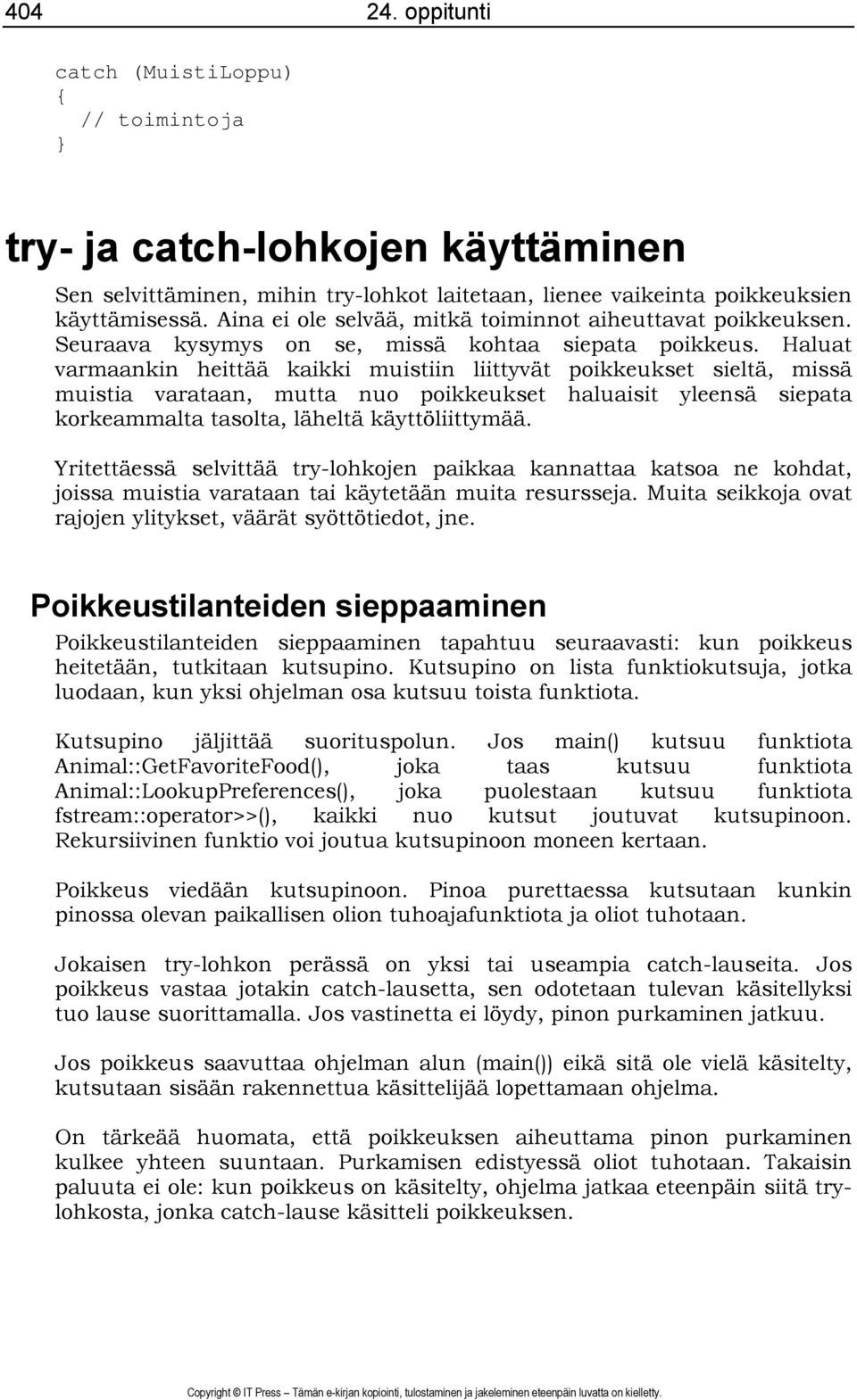 Haluat varmaankin heittää kaikki muistiin liittyvät poikkeukset sieltä, missä muistia varataan, mutta nuo poikkeukset haluaisit yleensä siepata korkeammalta tasolta, läheltä käyttöliittymää.