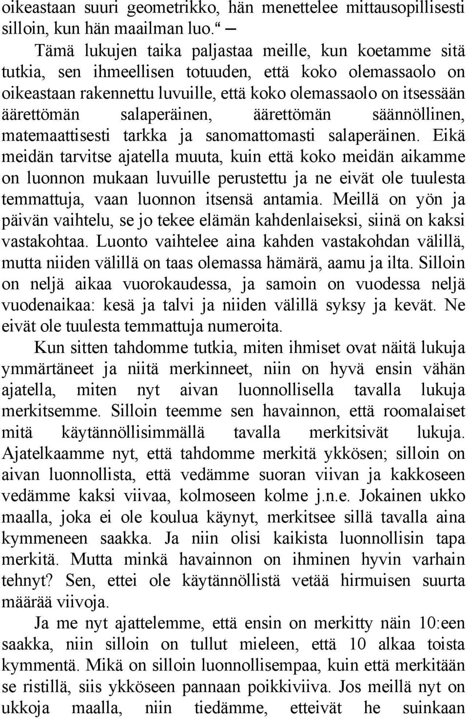 salaperäinen, äärettömän säännöllinen, matemaattisesti tarkka ja sanomattomasti salaperäinen.