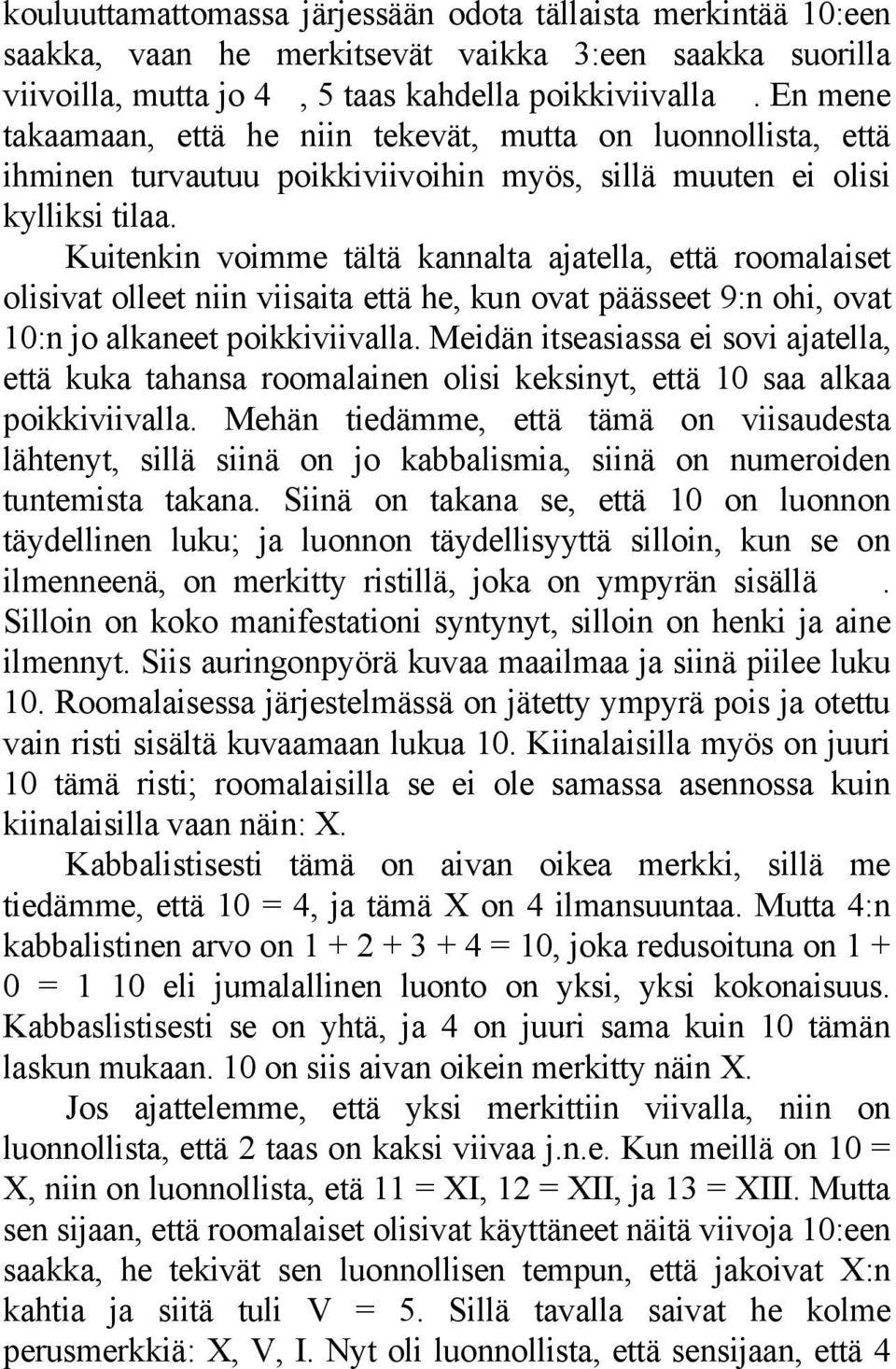 Kuitenkin voimme tältä kannalta ajatella, että roomalaiset olisivat olleet niin viisaita että he, kun ovat päässeet 9:n ohi, ovat 10:n jo alkaneet poikkiviivalla.