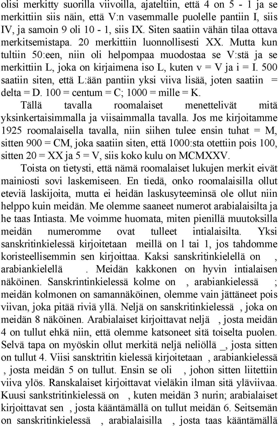 Mutta kun tultiin 50:een, niin oli helpompaa muodostaa se V:stä ja se merkittiin L, joka on kirjaimena iso L, kuten v = V ja i = I.