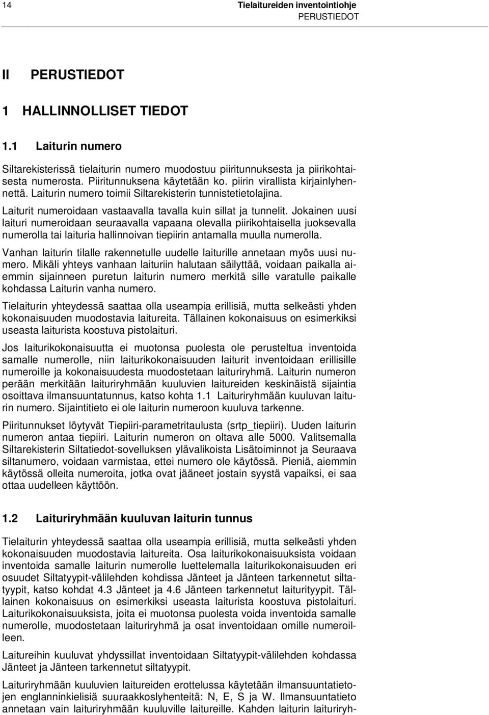 Jokainen uusi laituri numeroidaan seuraavalla vapaana olevalla piirikohtaisella juoksevalla numerolla tai laituria hallinnoivan tiepiirin antamalla muulla numerolla.