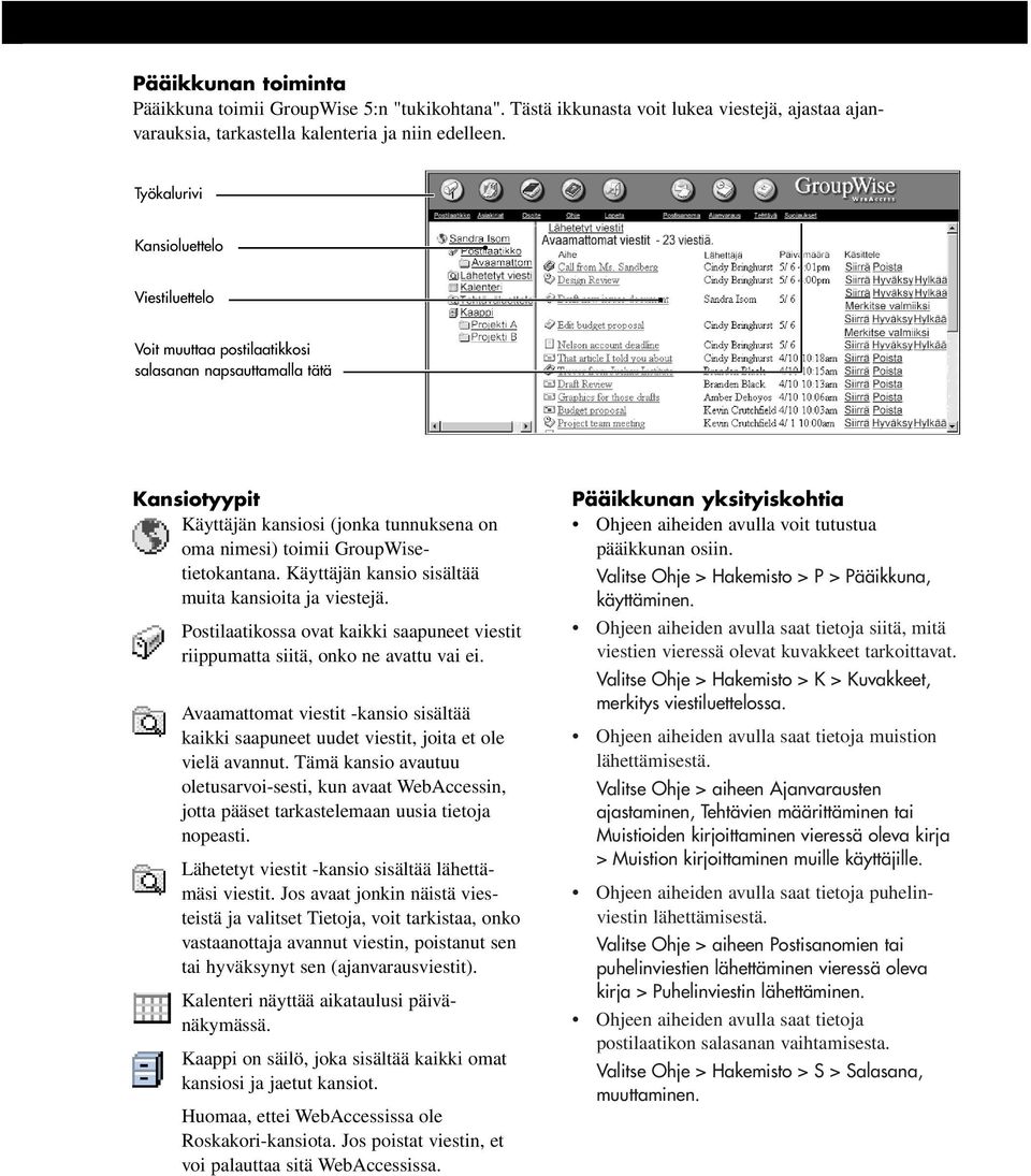 Käyttäjän kansio sisältää muita kansioita ja viestejä. Postilaatikossa ovat kaikki saapuneet viestit riippumatta siitä, onko ne avattu vai ei.