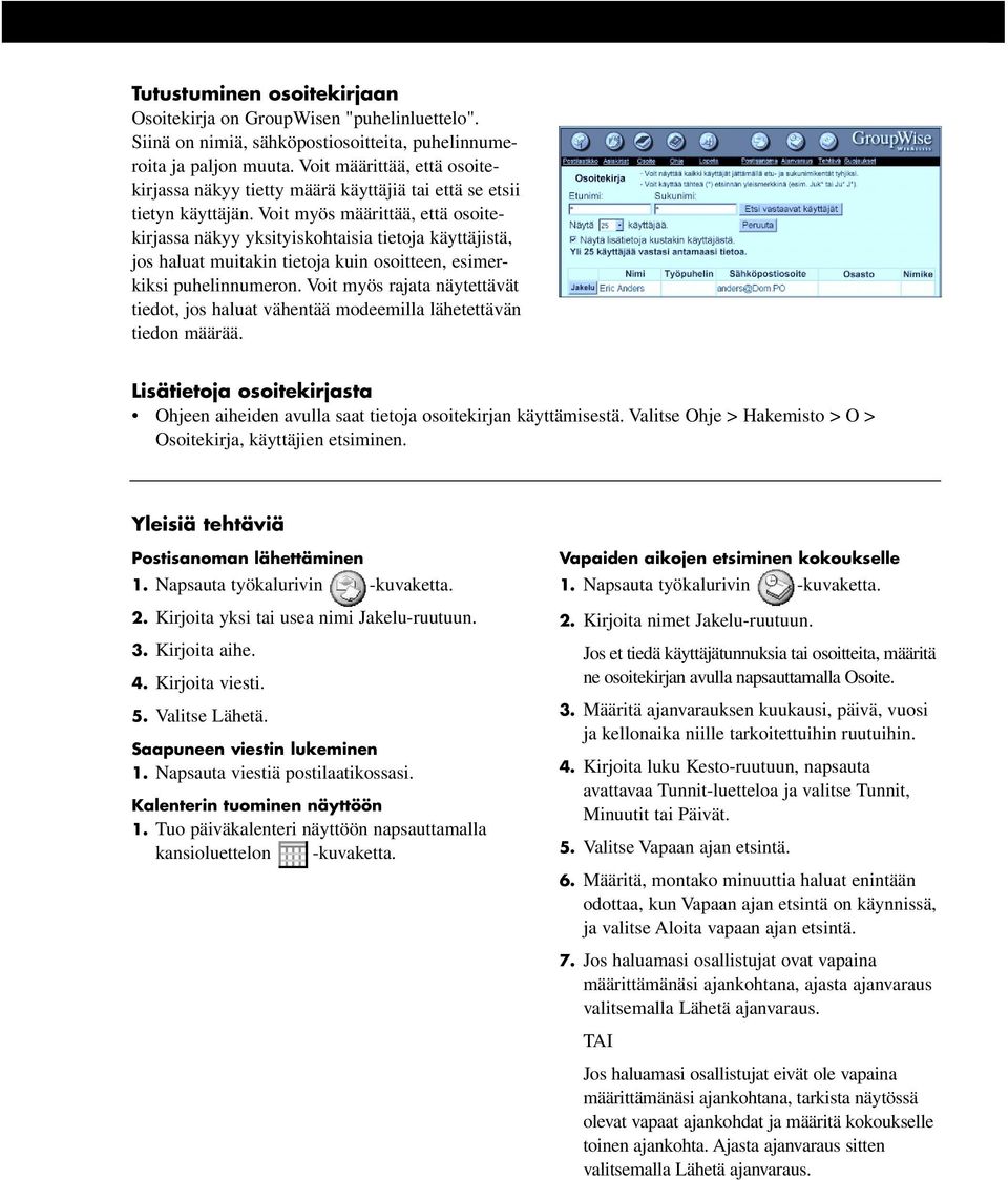 Voit myös määrittää, että osoitekirjassa näkyy yksityiskohtaisia tietoja käyttäjistä, jos haluat muitakin tietoja kuin osoitteen, esimerkiksi puhelinnumeron.