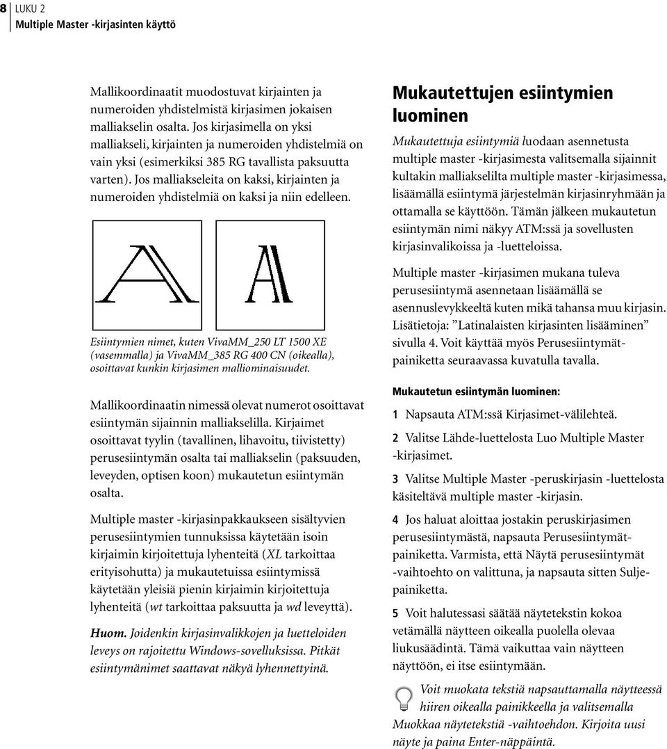 Jos malliakseleita on kaksi, kirjainten ja numeroiden yhdistelmiä on kaksi ja niin edelleen.