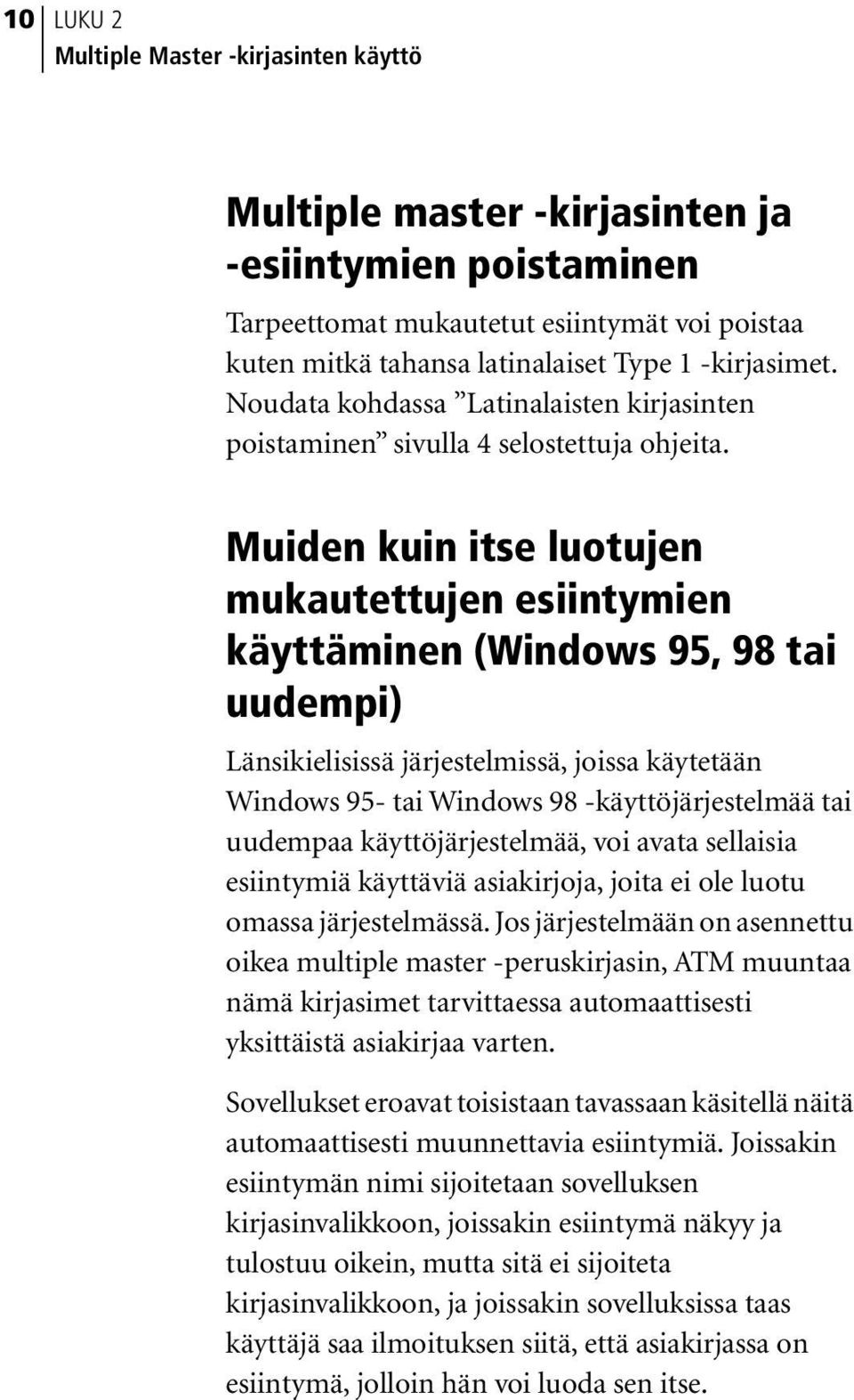 Muiden kuin itse luotujen mukautettujen esiintymien käyttäminen (Windows 95, 98 tai uudempi) Länsikielisissä järjestelmissä, joissa käytetään Windows 95- tai Windows 98 -käyttöjärjestelmää tai