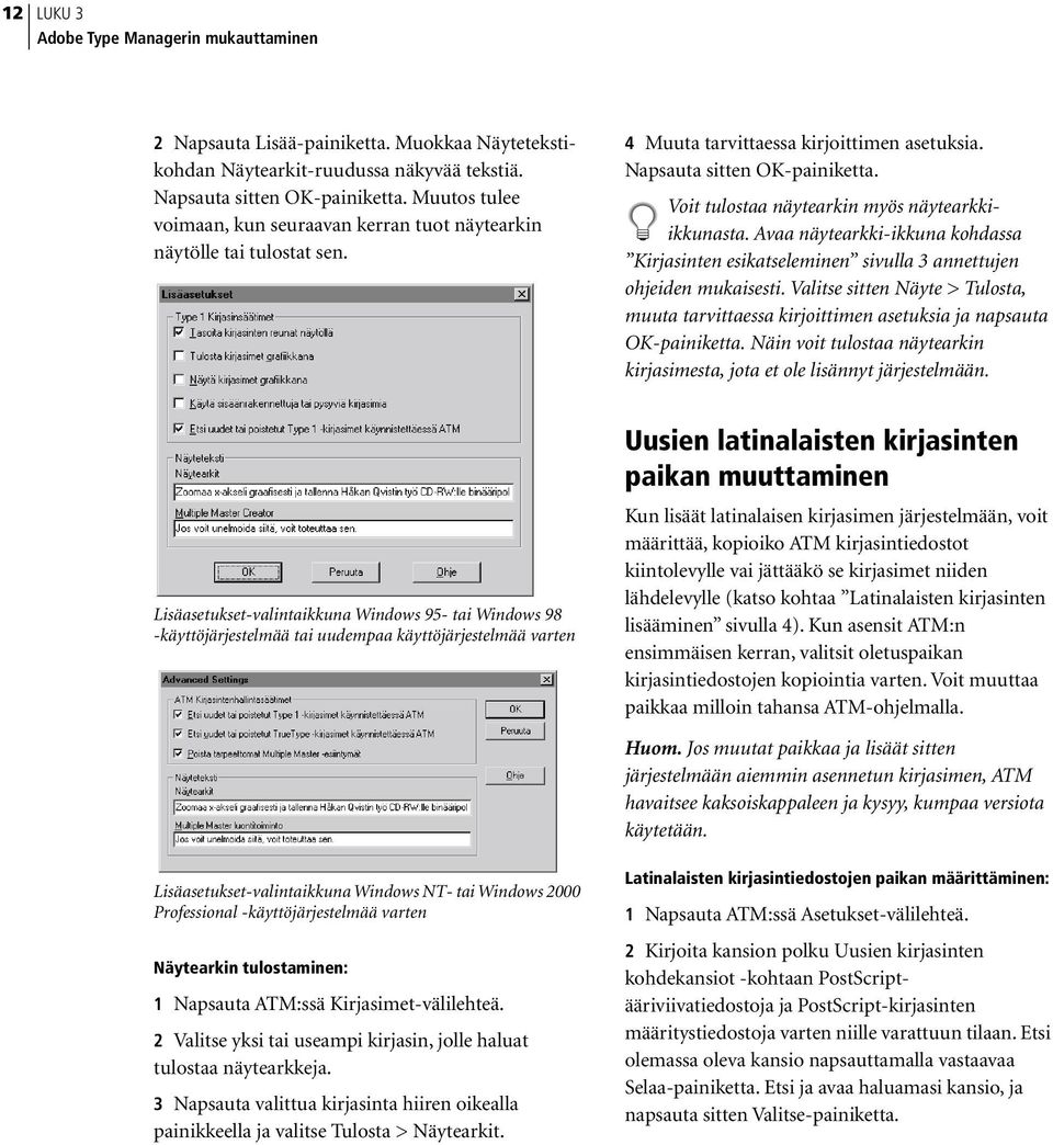 Voit tulostaa näytearkin myös näytearkkiikkunasta. Avaa näytearkki-ikkuna kohdassa Kirjasinten esikatseleminen sivulla 3 annettujen ohjeiden mukaisesti.