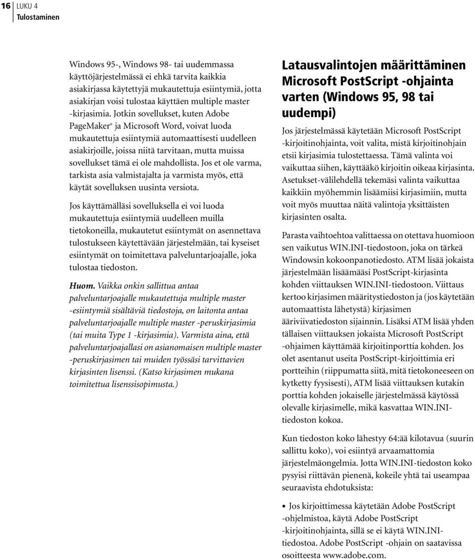 Jotkin sovellukset, kuten Adobe PageMaker ja Microsoft Word, voivat luoda mukautettuja esiintymiä automaattisesti uudelleen asiakirjoille, joissa niitä tarvitaan, mutta muissa sovellukset tämä ei ole