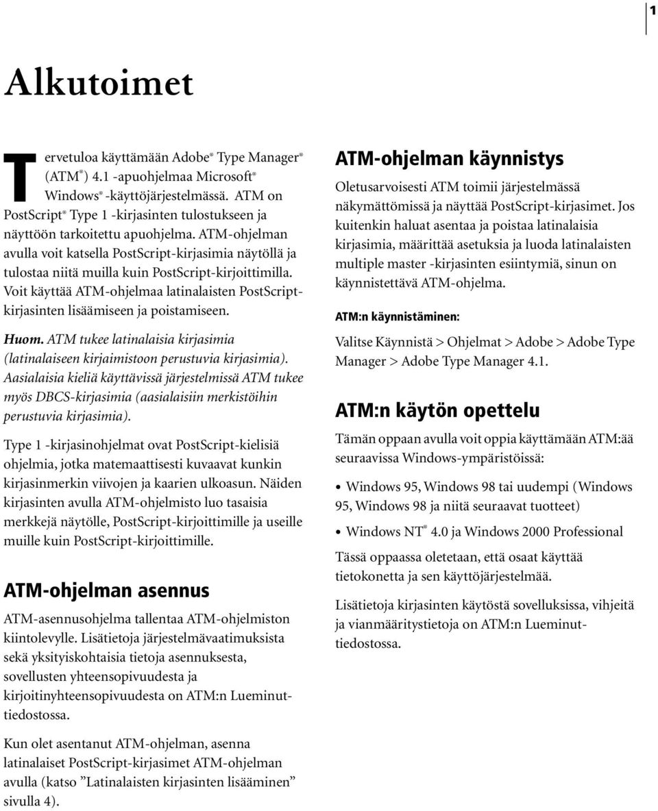 ATM-ohjelman avulla voit katsella PostScript-kirjasimia näytöllä ja tulostaa niitä muilla kuin PostScript-kirjoittimilla.
