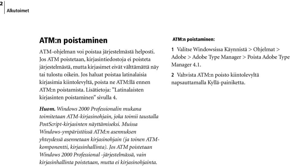 Jos haluat poistaa latinalaisia kirjasimia kiintolevyltä, poista ne ATM:llä ennen ATM:n poistamista. Lisätietoja: Latinalaisten kirjasinten poistaminen sivulla 4.