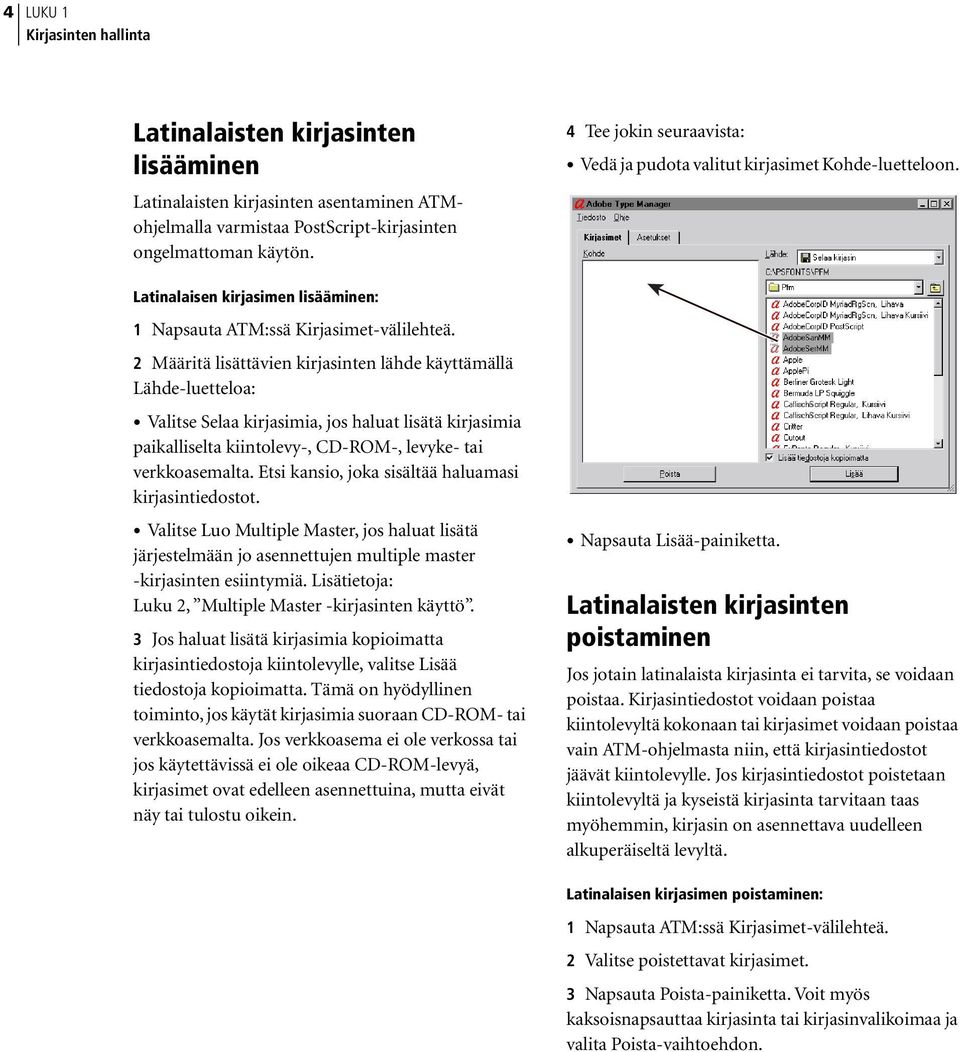 2 Määritä lisättävien kirjasinten lähde käyttämällä Lähde-luetteloa: Valitse Selaa kirjasimia, jos haluat lisätä kirjasimia paikalliselta kiintolevy-, CD-ROM-, levyke- tai verkkoasemalta.
