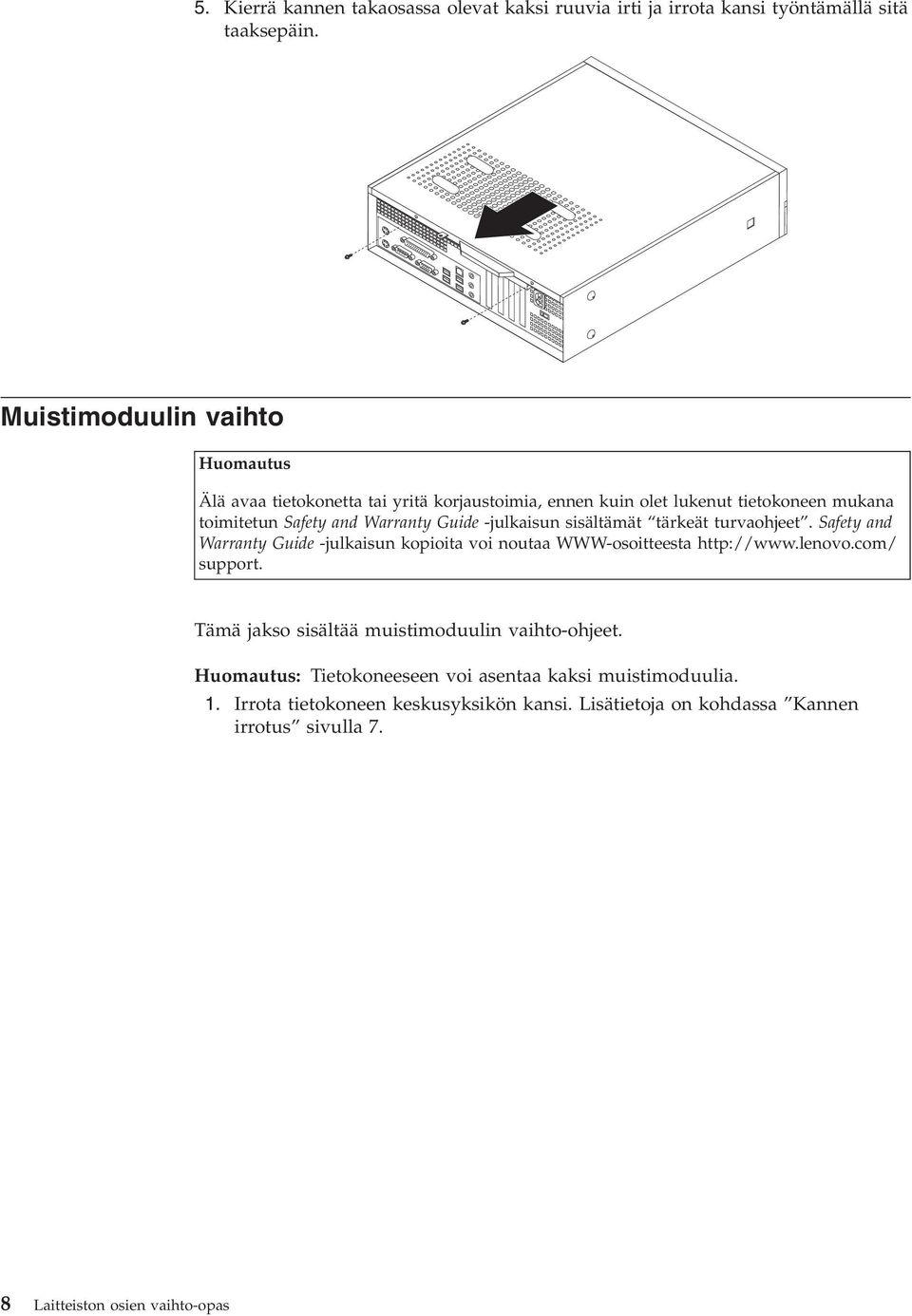 -julkaisun sisältämät tärkeät turvaohjeet. Safety and Warranty Guide -julkaisun kopioita voi noutaa WWW-osoitteesta http://www.lenovo.com/ support.