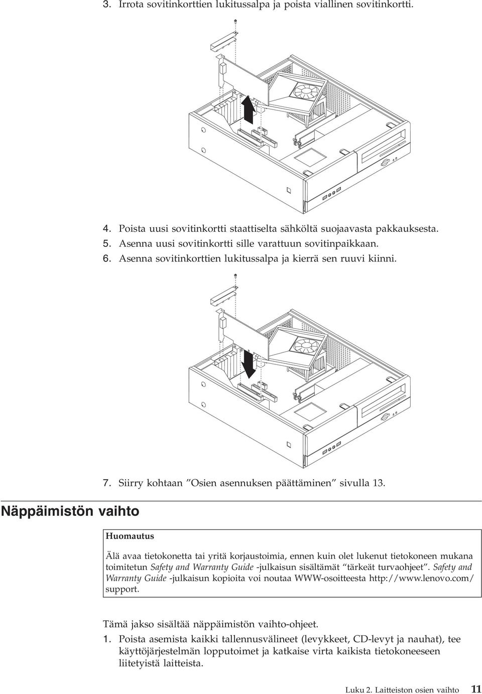 Näppäimistön vaihto Huomautus Älä avaa tietokonetta tai yritä korjaustoimia, ennen kuin olet lukenut tietokoneen mukana toimitetun Safety and Warranty Guide -julkaisun sisältämät tärkeät turvaohjeet.