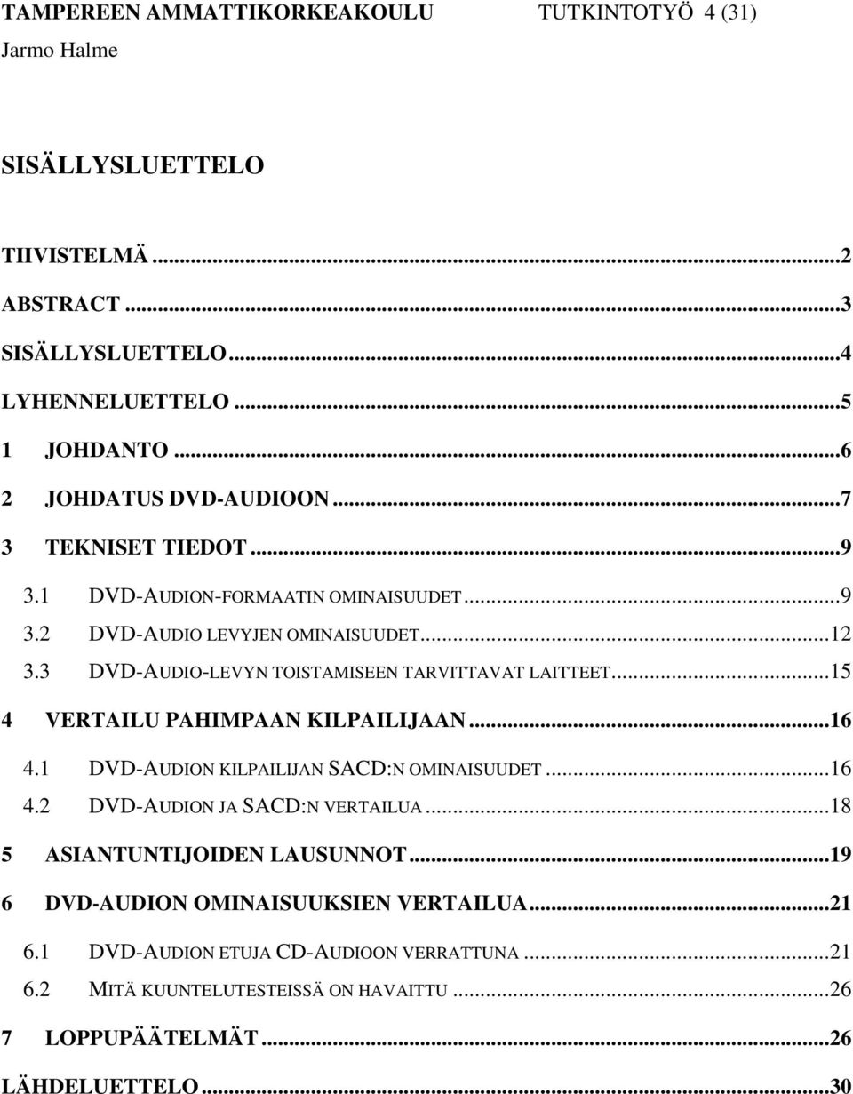 3 DVD-AUDIO-LEVYN TOISTAMISEEN TARVITTAVAT LAITTEET...15 4 VERTAILU PAHIMPAAN KILPAILIJAAN...16 4.1 DVD-AUDION KILPAILIJAN SACD:N OMINAISUUDET...16 4.2 DVD-AUDION JA SACD:N VERTAILUA.