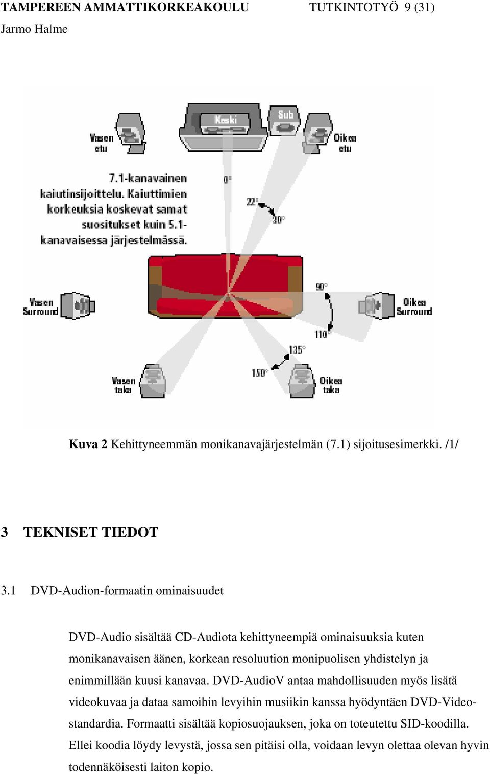 yhdistelyn ja enimmillään kuusi kanavaa.