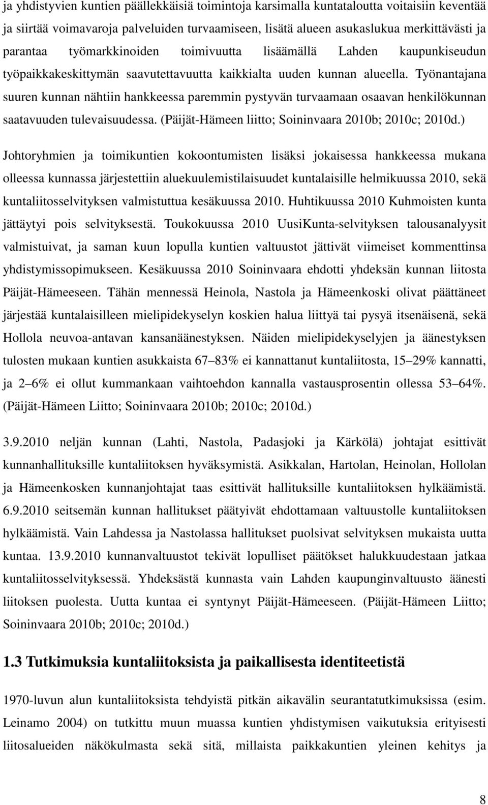 Työnantajana suuren kunnan nähtiin hankkeessa paremmin pystyvän turvaamaan osaavan henkilökunnan saatavuuden tulevaisuudessa. (Päijät-Hämeen liitto; Soininvaara 2010b; 2010c; 2010d.