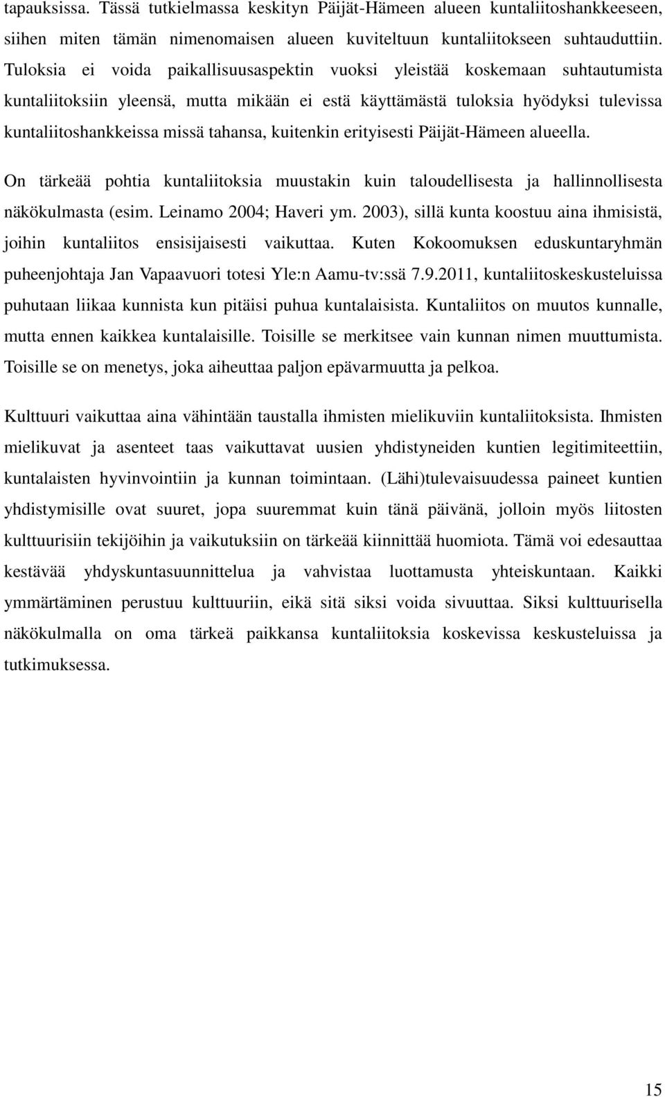 tahansa, kuitenkin erityisesti Päijät-Hämeen alueella. On tärkeää pohtia kuntaliitoksia muustakin kuin taloudellisesta ja hallinnollisesta näkökulmasta (esim. Leinamo 2004; Haveri ym.