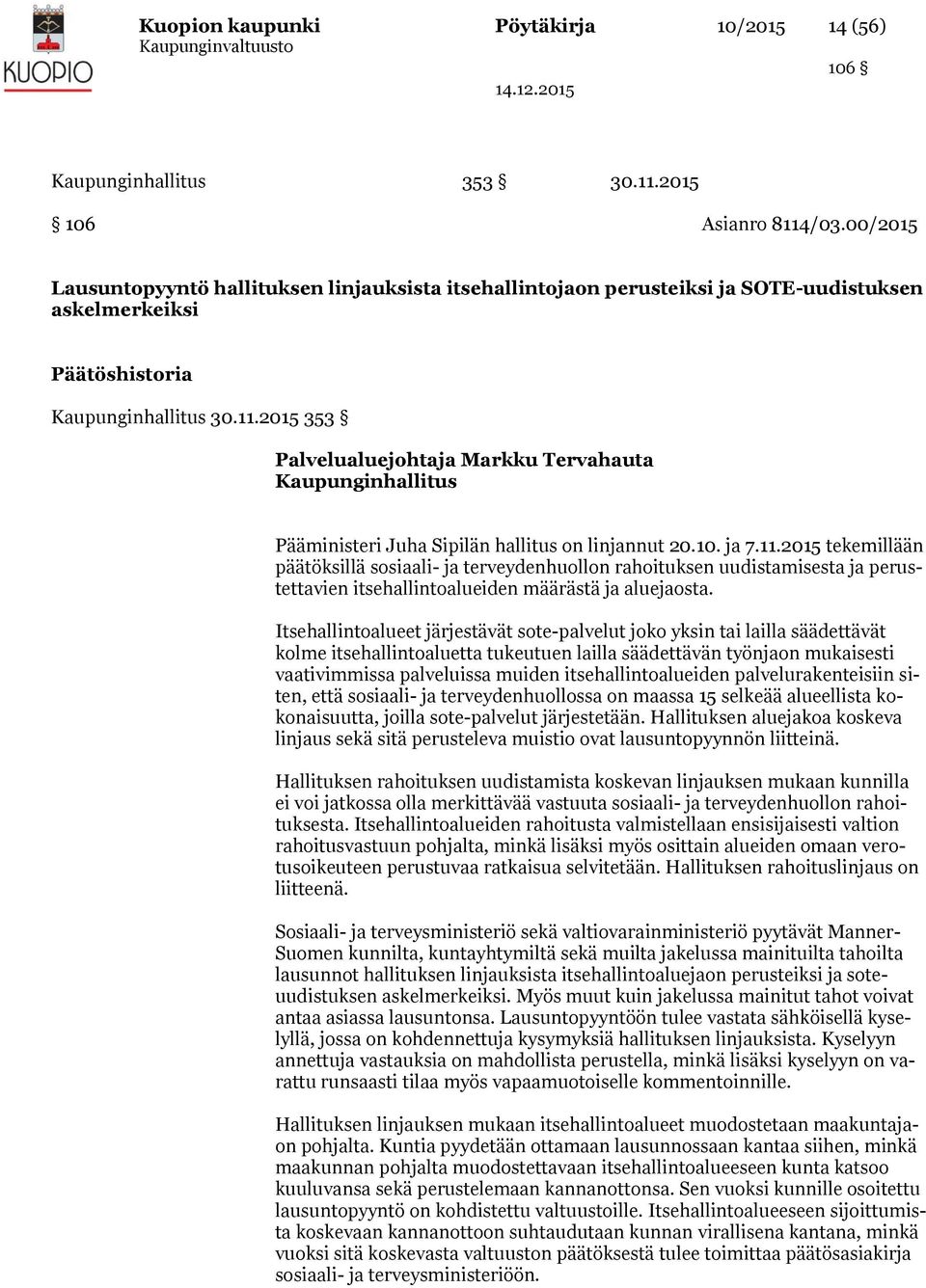 2015 353 Palvelualuejohtaja Markku Tervahauta Kaupunginhallitus Pääministeri Juha Sipilän hallitus on linjannut 20.10. ja 7.11.