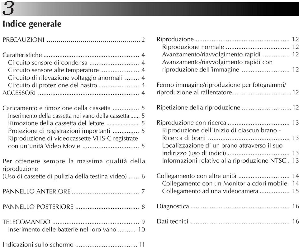 .. 5 Protezione di registrazioni importanti... 5 Riproduzione di videocassette VHS-C registrate con un unità Video Movie.