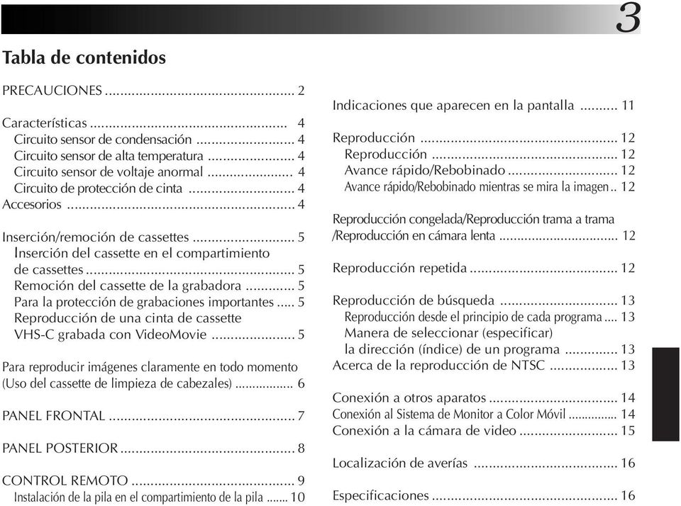 .. 5 Para la protección de grabaciones importantes... 5 Reproducción de una cinta de cassette VHS-C grabada con VideoMovie.