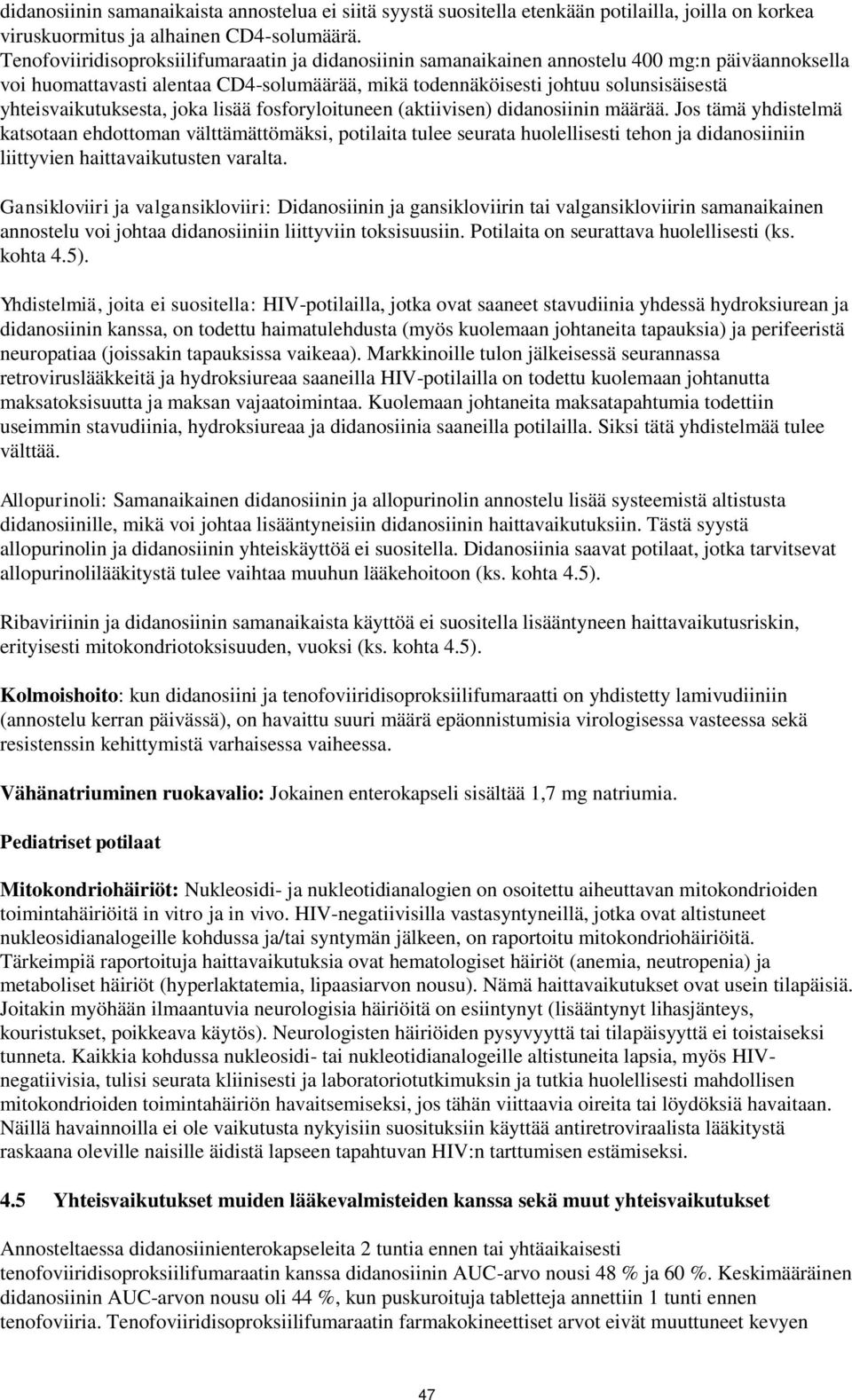 yhteisvaikutuksesta, joka lisää fosforyloituneen (aktiivisen) didanosiinin määrää.